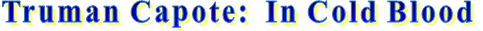 Truman Capote:  In Cold Blood